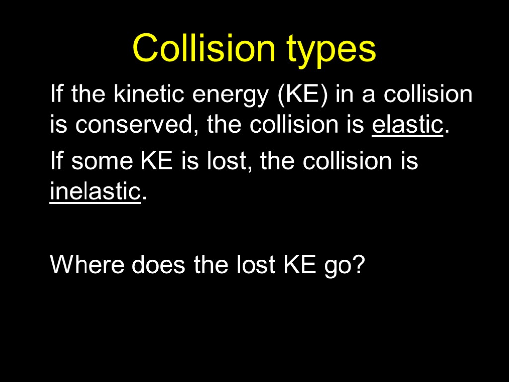 Collision types If the kinetic energy (KE) in a collision is conserved, the collision